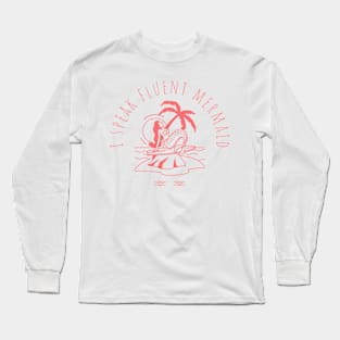 i speak fluent mermaid Long Sleeve T-Shirt